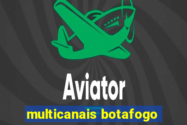 multicanais botafogo